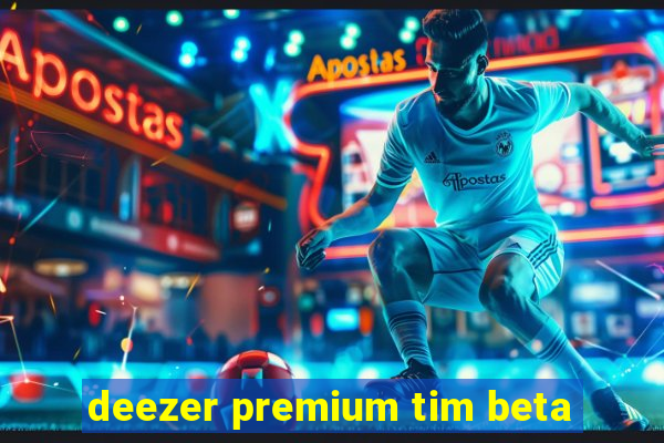 deezer premium tim beta